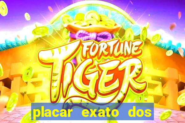 placar exato dos jogos de hoje